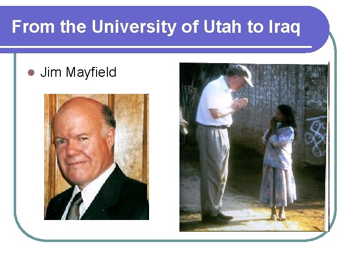 From the University of Utah to Iraq l Jim Mayfield 