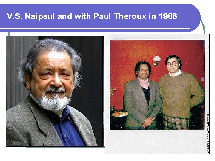 V. S. Naipaul and with Paul Theroux in 1986 