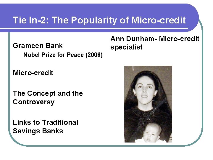Tie In-2: The Popularity of Micro-credit Grameen Bank Nobel Prize for Peace (2006) Micro-credit