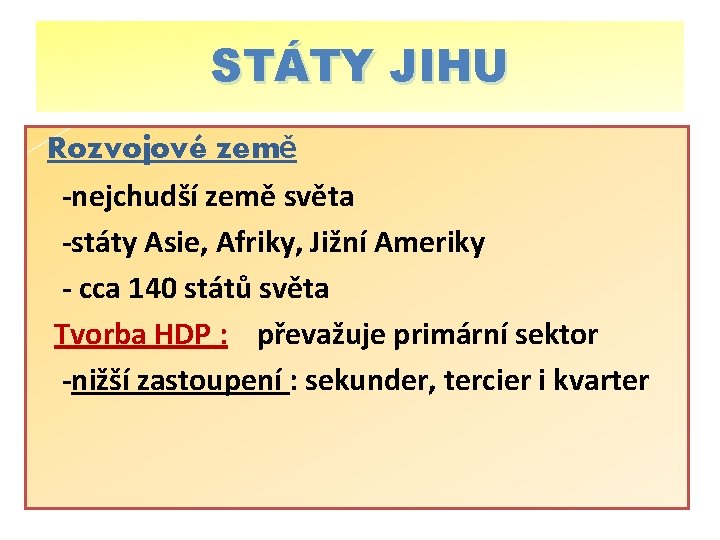 STÁTY JIHU Rozvojové země -nejchudší země světa -státy Asie, Afriky, Jižní Ameriky - cca