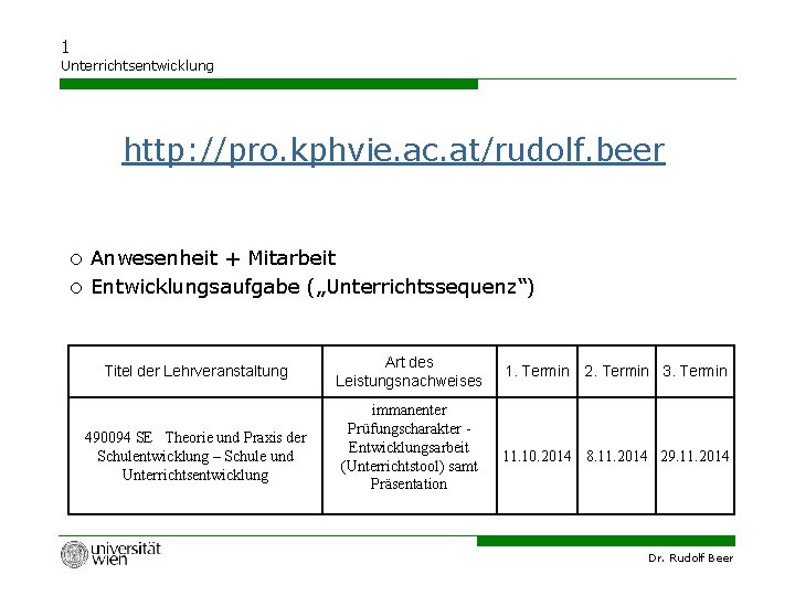 1 Unterrichtsentwicklung http: //pro. kphvie. ac. at/rudolf. beer o Anwesenheit + Mitarbeit o Entwicklungsaufgabe