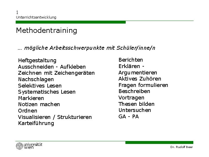 1 Unterrichtsentwicklung Methodentraining … mögliche Arbeitsschwerpunkte mit Schüler/inne/n Heftgestaltung Ausschneiden - Aufkleben Zeichnen mit