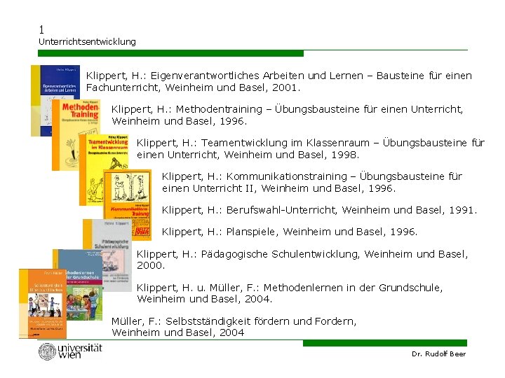 1 Unterrichtsentwicklung Klippert, H. : Eigenverantwortliches Arbeiten und Lernen – Bausteine für einen Fachunterricht,