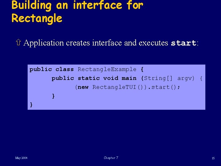 Building an interface for Rectangle ñ Application creates interface and executes start: public class