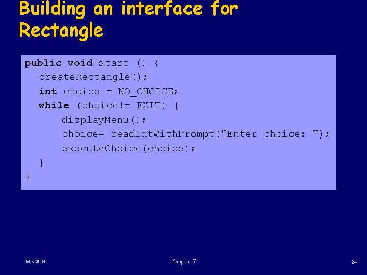 Building an interface for Rectangle public void start () { create. Rectangle(); int choice