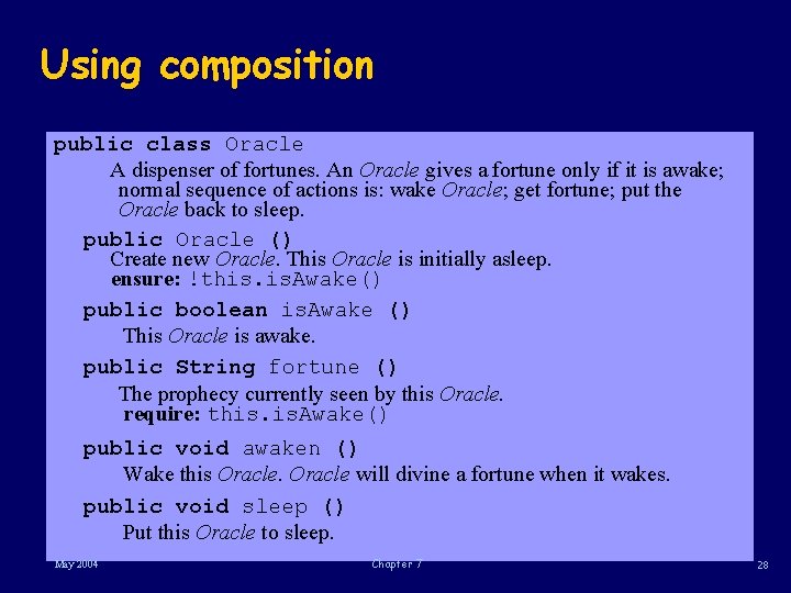 Using composition public class Oracle A dispenser of fortunes. An Oracle gives a fortune