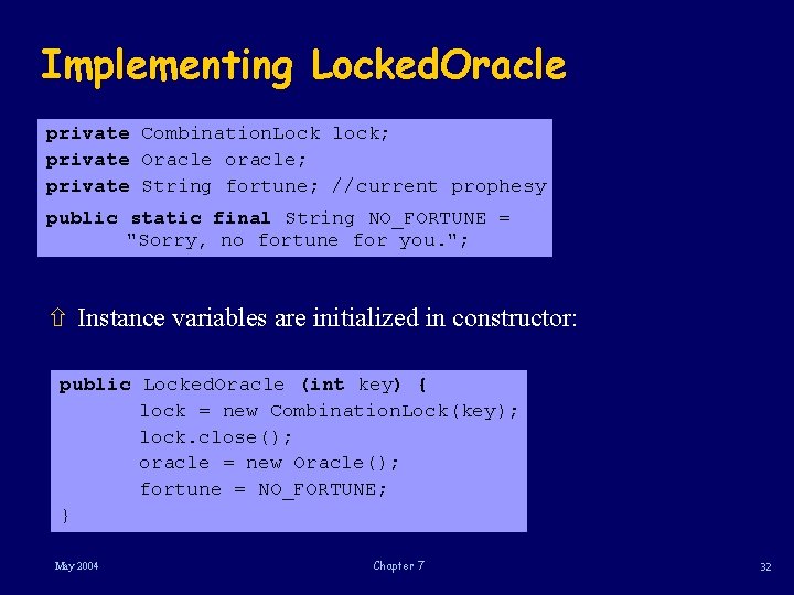 Implementing Locked. Oracle private Combination. Lock lock; private Oracle oracle; private String fortune; //current