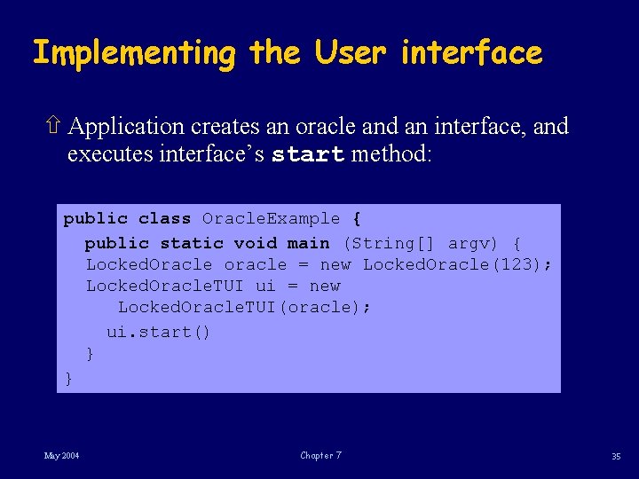 Implementing the User interface ñ Application creates an oracle and an interface, and executes