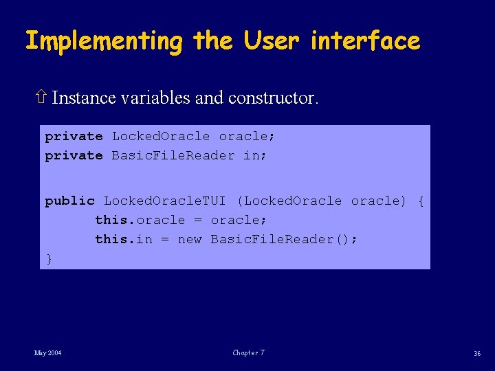 Implementing the User interface ñ Instance variables and constructor. private Locked. Oracle oracle; private