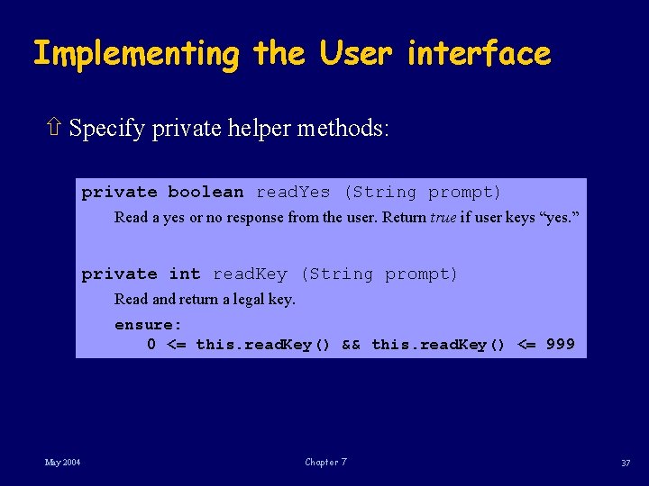 Implementing the User interface ñ Specify private helper methods: private boolean read. Yes (String