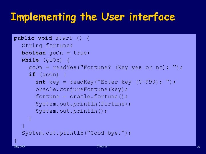 Implementing the User interface public void start () { String fortune; boolean go. On