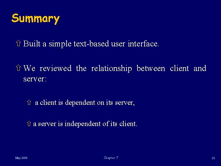 Summary ñ Built a simple text-based user interface. ñ We reviewed the relationship between