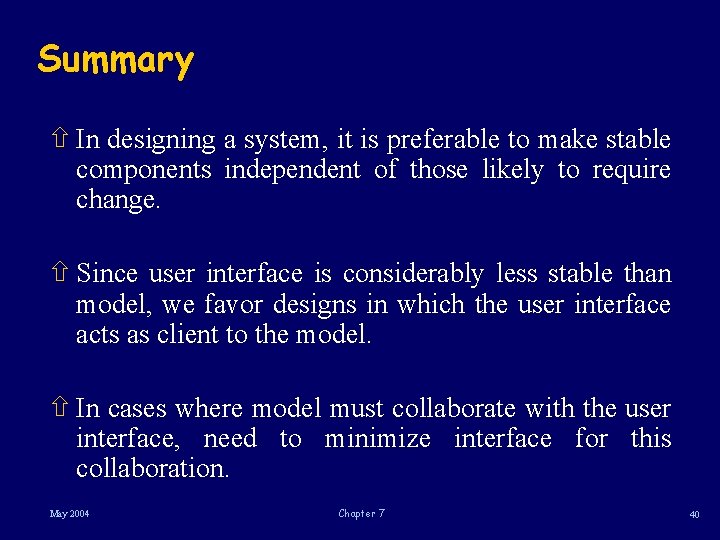 Summary ñ In designing a system, it is preferable to make stable components independent