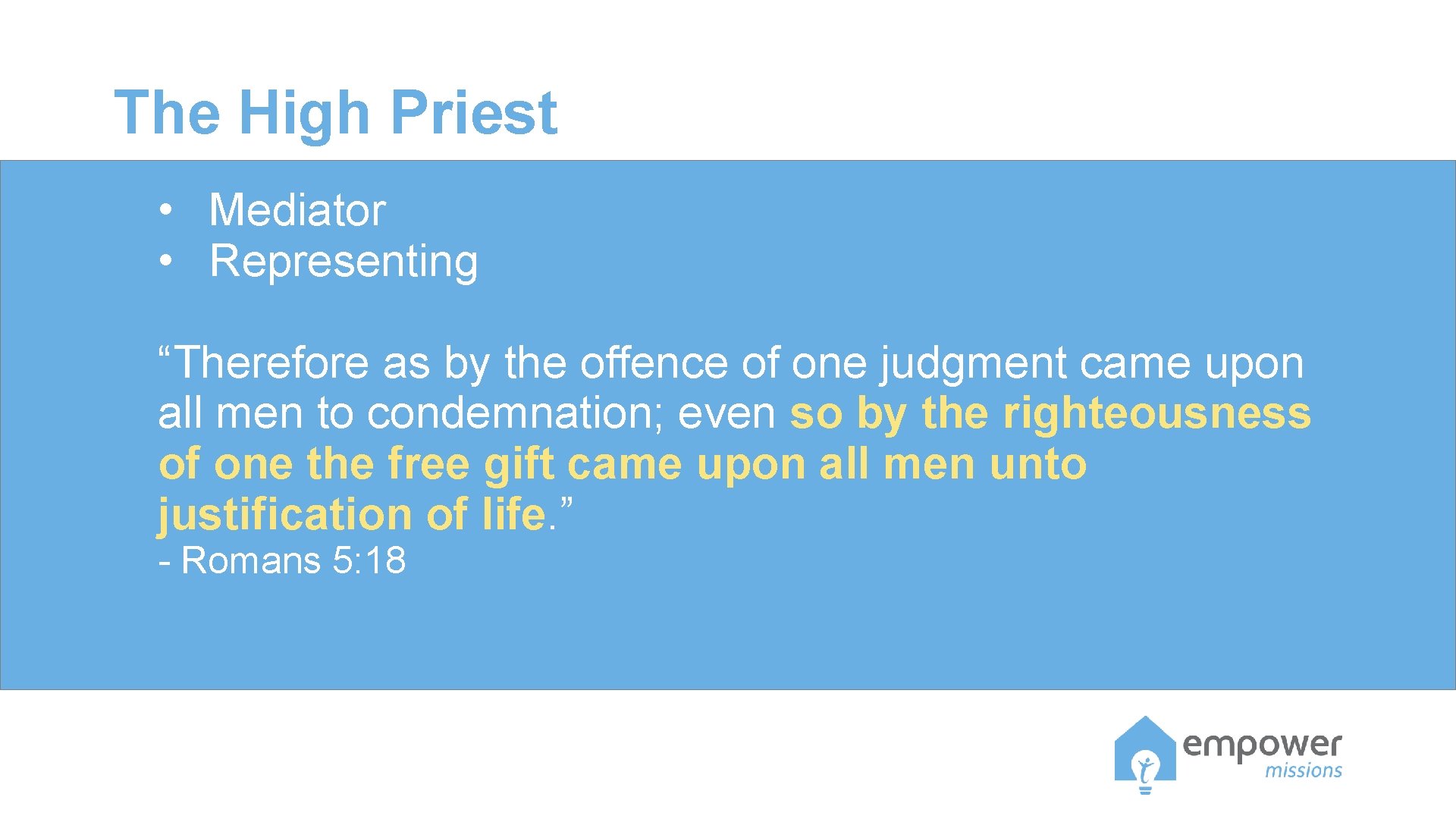The High Priest • Mediator • Representing “Therefore as by the offence of one