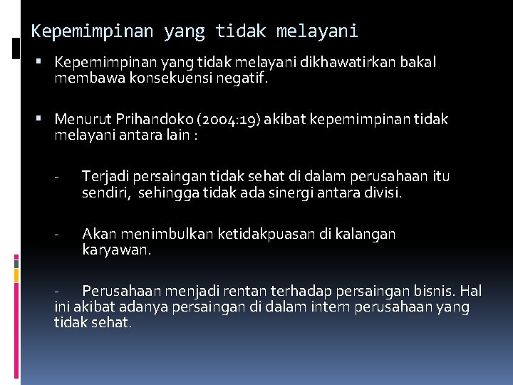 Kepemimpinan yang tidak melayani dikhawatirkan bakal membawa konsekuensi negatif. Menurut Prihandoko (2004: 19) akibat