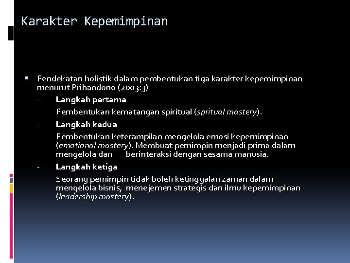 Karakter Kepemimpinan Pendekatan holistik dalam pembentukan tiga karakter kepemimpinan menurut Prihandono (2003: 3) Langkah