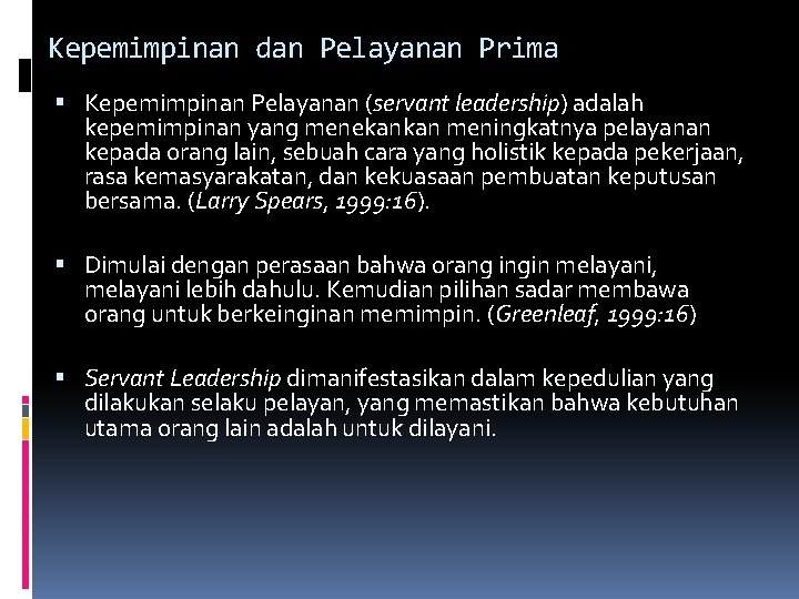 Kepemimpinan dan Pelayanan Prima Kepemimpinan Pelayanan (servant leadership) adalah kepemimpinan yang menekankan meningkatnya pelayanan