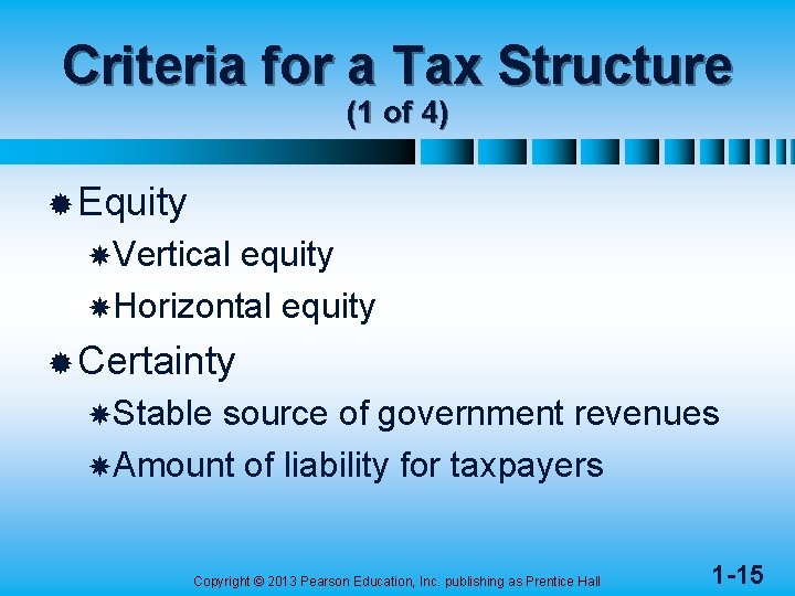 Criteria for a Tax Structure (1 of 4) ® Equity Vertical equity Horizontal equity