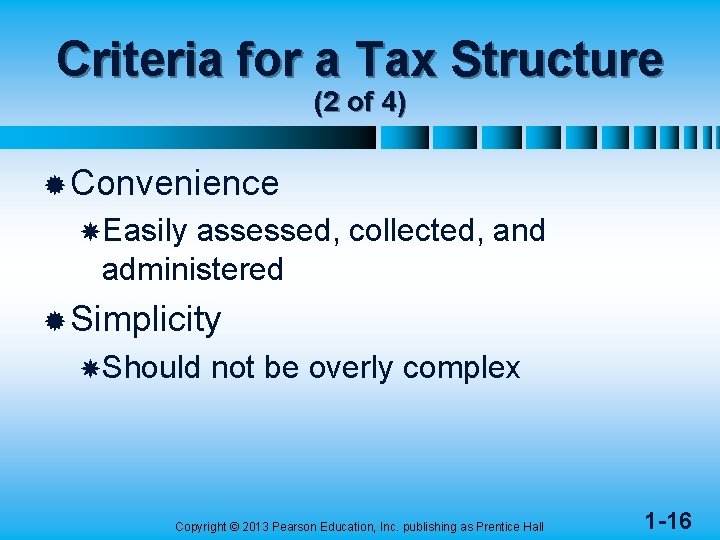 Criteria for a Tax Structure (2 of 4) ® Convenience Easily assessed, collected, and