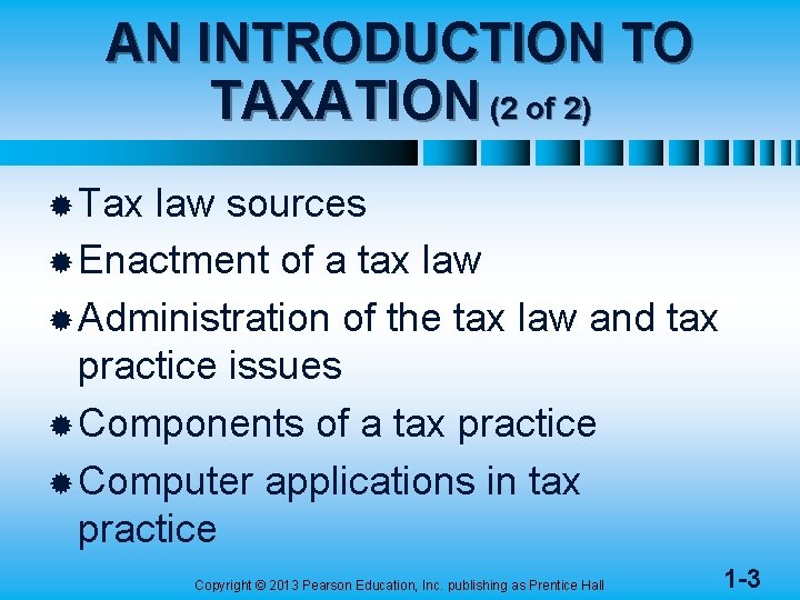 AN INTRODUCTION TO TAXATION (2 of 2) ® Tax law sources ® Enactment of