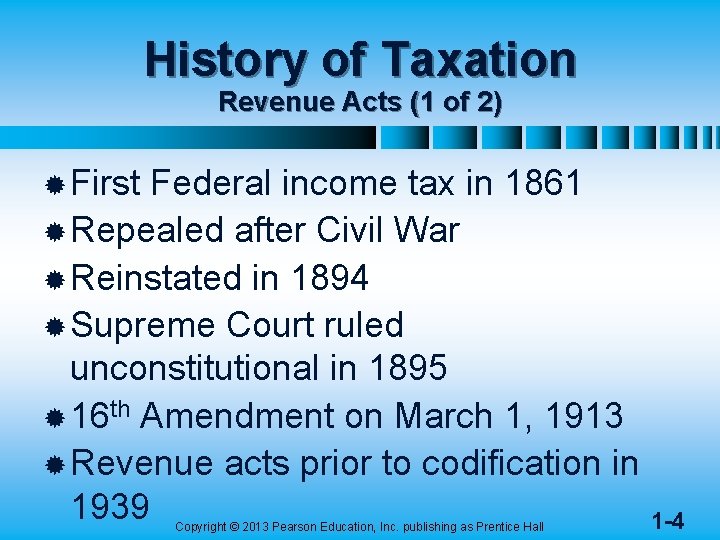History of Taxation Revenue Acts (1 of 2) ® First Federal income tax in