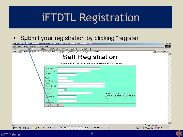 i. FTDTL Registration • Submit your registration by clicking “register” SACO Training 6 