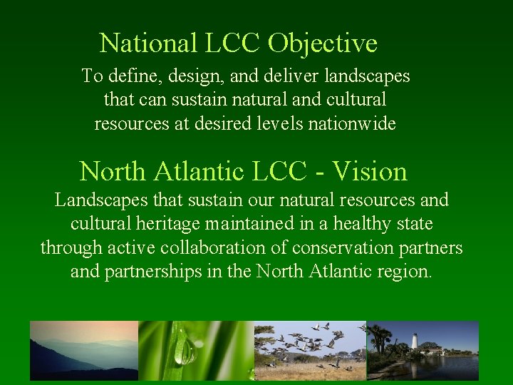 National LCC Objective To define, design, and deliver landscapes that can sustain natural and