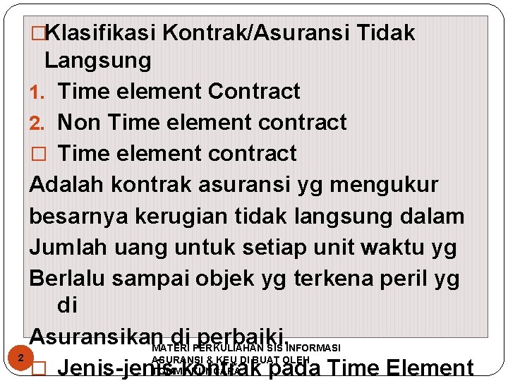 �Klasifikasi Kontrak/Asuransi Tidak Langsung 1. Time element Contract 2. Non Time element contract �