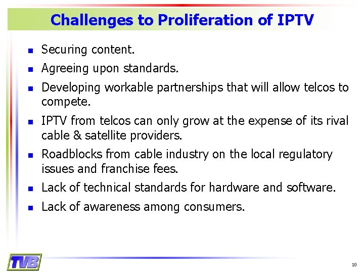 Challenges to Proliferation of IPTV n Securing content. n Agreeing upon standards. n n