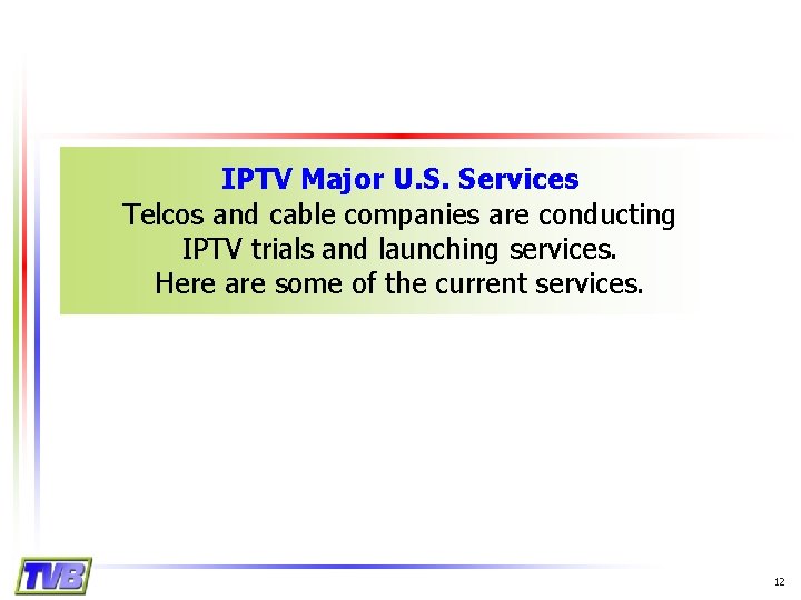 IPTV Major U. S. Services Telcos and cable companies are conducting IPTV trials and