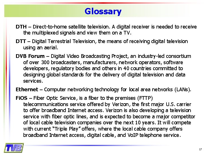 Glossary DTH – Direct-to-home satellite television. A digital receiver is needed to receive the