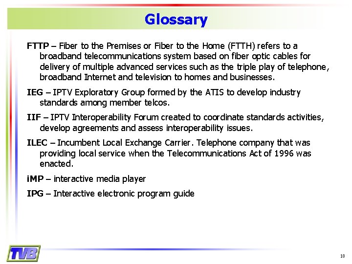 Glossary FTTP – Fiber to the Premises or Fiber to the Home (FTTH) refers