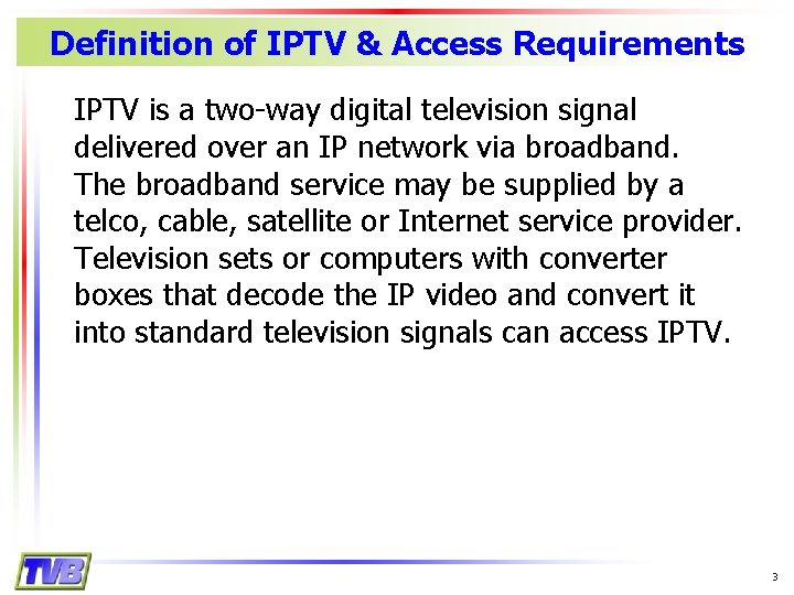 Definition of IPTV & Access Requirements IPTV is a two-way digital television signal delivered