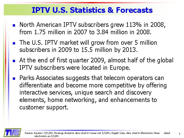 IPTV U. S. Statistics & Forecasts n n North American IPTV subscribers grew 113%