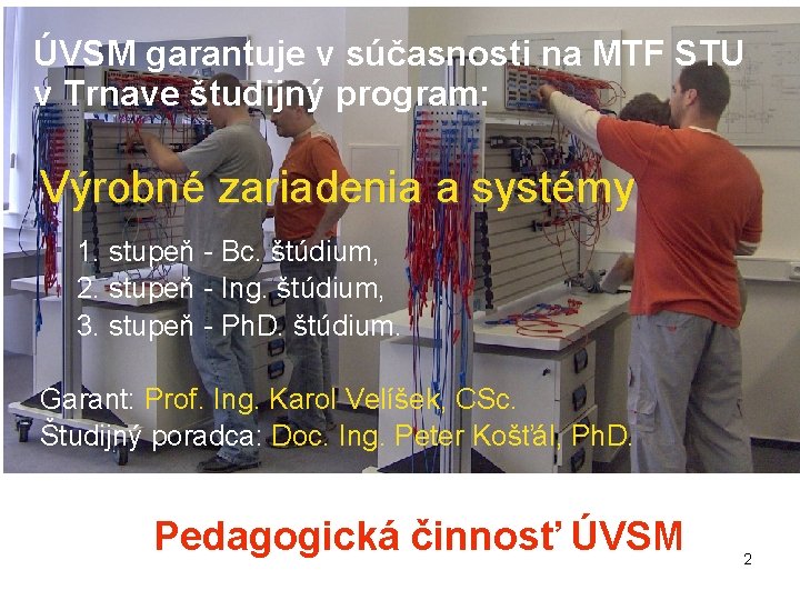 ÚVSM garantuje v súčasnosti na MTF STU v Trnave študijný program: Výrobné zariadenia a