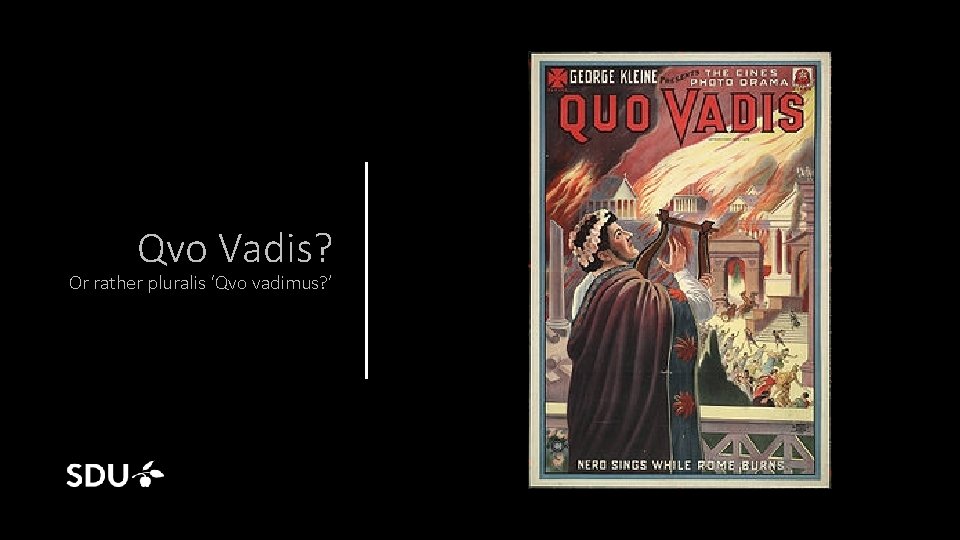Qvo Vadis? Or rather pluralis ‘Qvo vadimus? ’ 