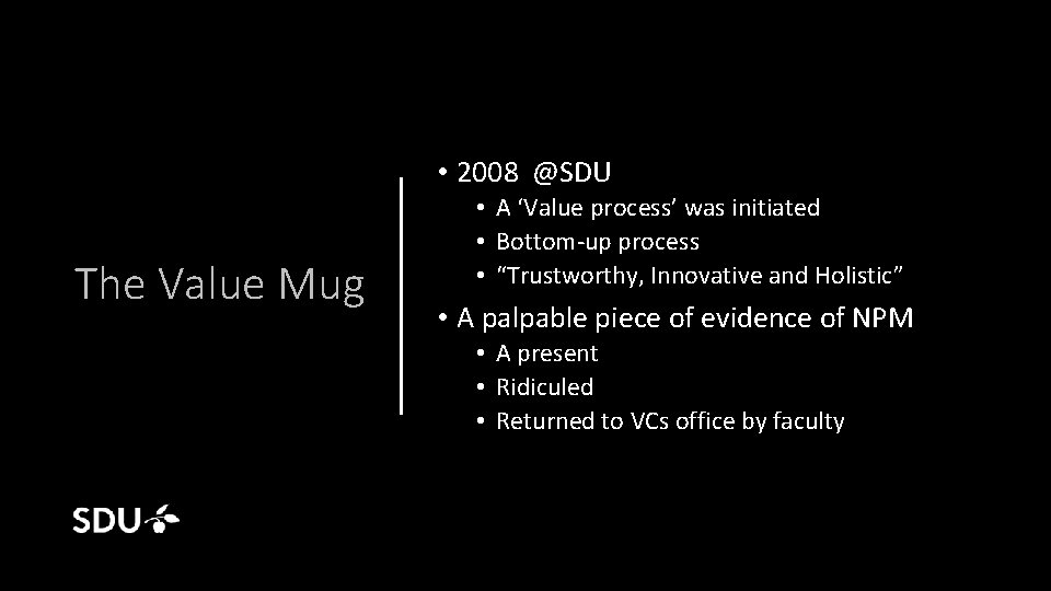  • 2008 @SDU The Value Mug • A ‘Value process’ was initiated •