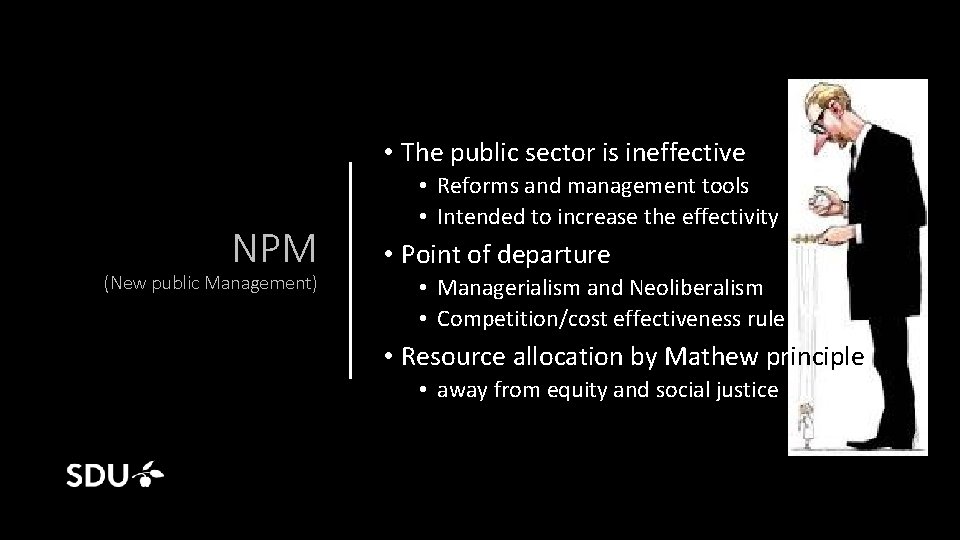  • The public sector is ineffective NPM (New public Management) • Reforms and