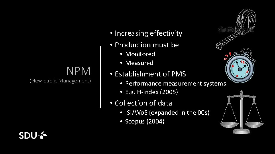 • Increasing effectivity • Production must be NPM (New public Management) • Monitored