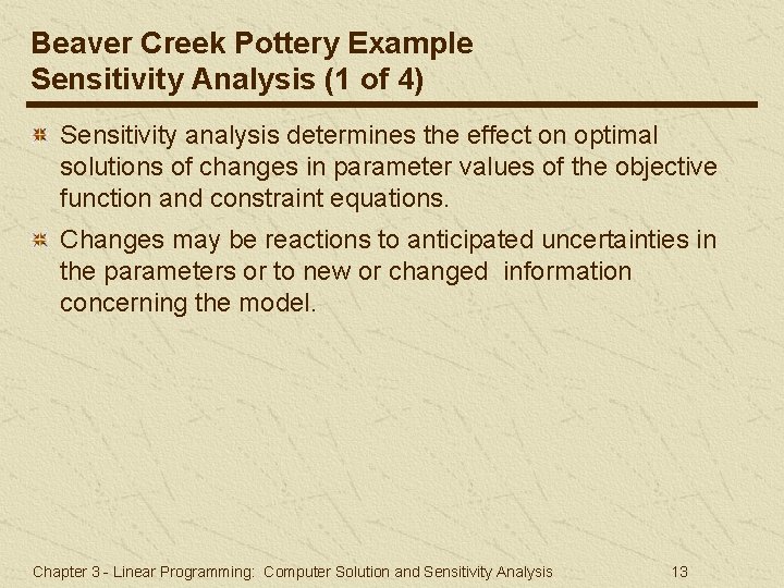 Beaver Creek Pottery Example Sensitivity Analysis (1 of 4) Sensitivity analysis determines the effect