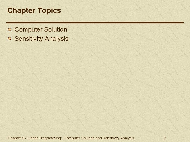 Chapter Topics Computer Solution Sensitivity Analysis Chapter 3 - Linear Programming: Computer Solution and