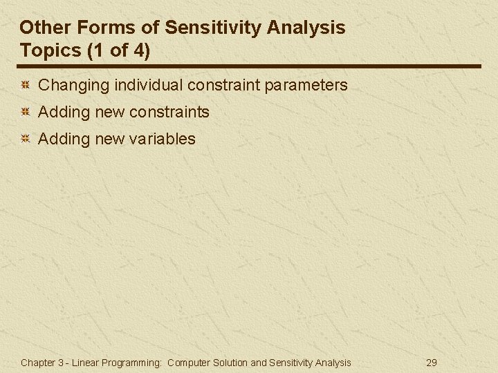 Other Forms of Sensitivity Analysis Topics (1 of 4) Changing individual constraint parameters Adding