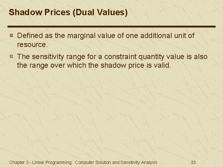 Shadow Prices (Dual Values) Defined as the marginal value of one additional unit of