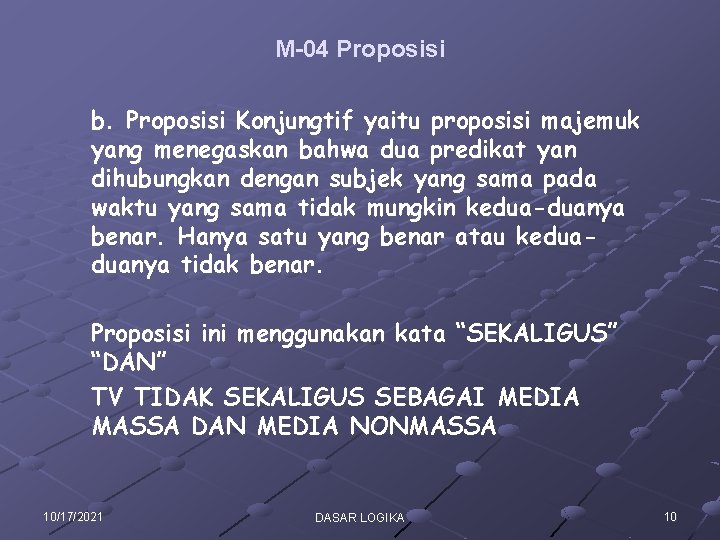 M-04 Proposisi b. Proposisi Konjungtif yaitu proposisi majemuk yang menegaskan bahwa dua predikat yan M-04 Proposisi b. Proposisi Konjungtif yaitu proposisi majemuk yang menegaskan bahwa dua predikat yan