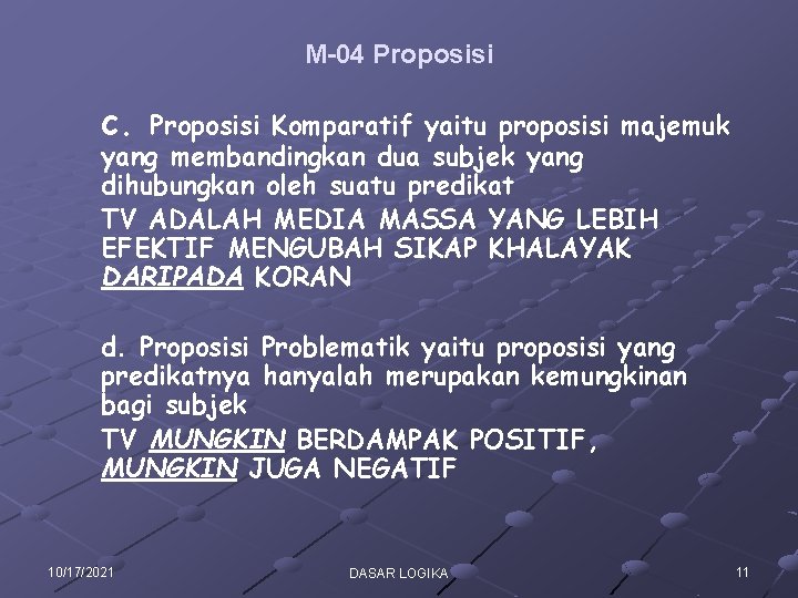 M-04 Proposisi c. Proposisi Komparatif yaitu proposisi majemuk yang membandingkan dua subjek yang dihubungkan M-04 Proposisi c. Proposisi Komparatif yaitu proposisi majemuk yang membandingkan dua subjek yang dihubungkan