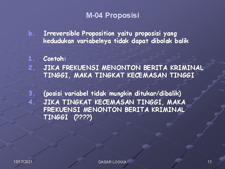 M-04 Proposisi b. Irreversible Proposition yaitu proposisi yang kedudukan variabelnya tidak dapat dibolak balik M-04 Proposisi b. Irreversible Proposition yaitu proposisi yang kedudukan variabelnya tidak dapat dibolak balik