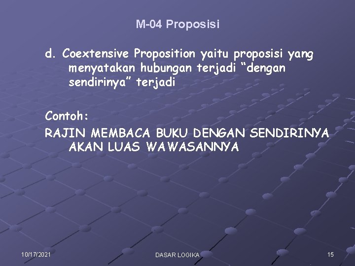M-04 Proposisi d. Coextensive Proposition yaitu proposisi yang menyatakan hubungan terjadi “dengan sendirinya” terjadi M-04 Proposisi d. Coextensive Proposition yaitu proposisi yang menyatakan hubungan terjadi “dengan sendirinya” terjadi