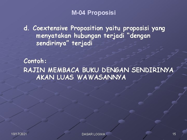 M-04 Proposisi d. Coextensive Proposition yaitu proposisi yang menyatakan hubungan terjadi “dengan sendirinya” terjadi