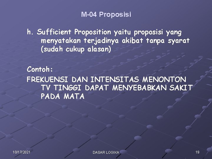 M-04 Proposisi h. Sufficient Proposition yaitu proposisi yang menyatakan terjadinya akibat tanpa syarat (sudah