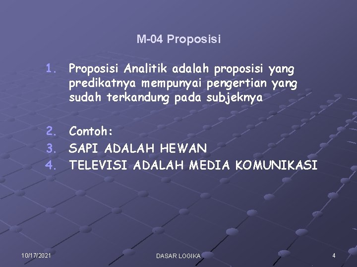M-04 Proposisi 1. Proposisi Analitik adalah proposisi yang predikatnya mempunyai pengertian yang sudah terkandung M-04 Proposisi 1. Proposisi Analitik adalah proposisi yang predikatnya mempunyai pengertian yang sudah terkandung